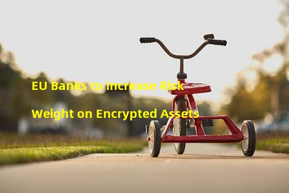 EU Banks to Increase Risk Weight on Encrypted Assets
