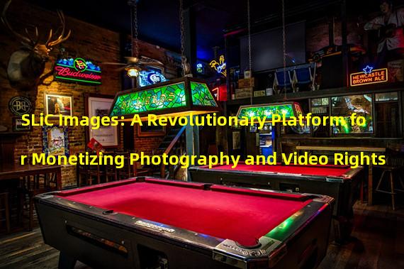 SLiC Images: A Revolutionary Platform for Monetizing Photography and Video Rights