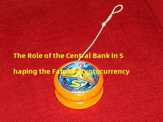 The Role of the Central Bank in Shaping the Fate of Cryptocurrency 