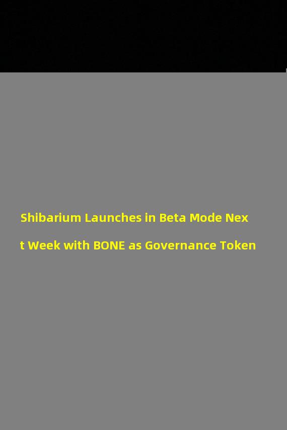 Shibarium Launches in Beta Mode Next Week with BONE as Governance Token