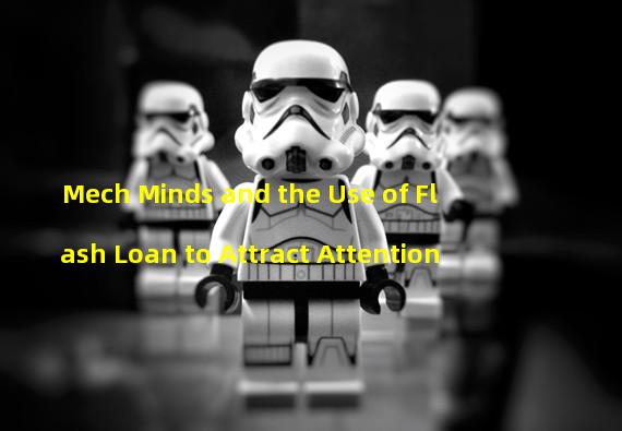 Mech Minds and the Use of Flash Loan to Attract Attention