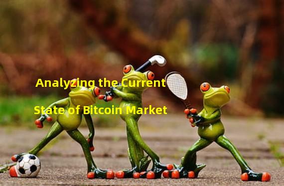 Analyzing the Current State of Bitcoin Market