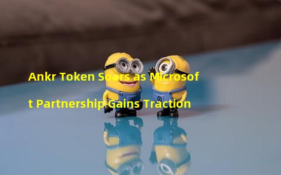 Ankr Token Soars as Microsoft Partnership Gains Traction 