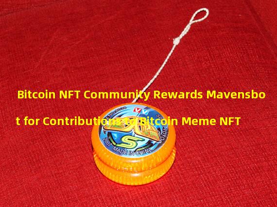 Bitcoin NFT Community Rewards Mavensbot for Contributions to Bitcoin Meme NFT
