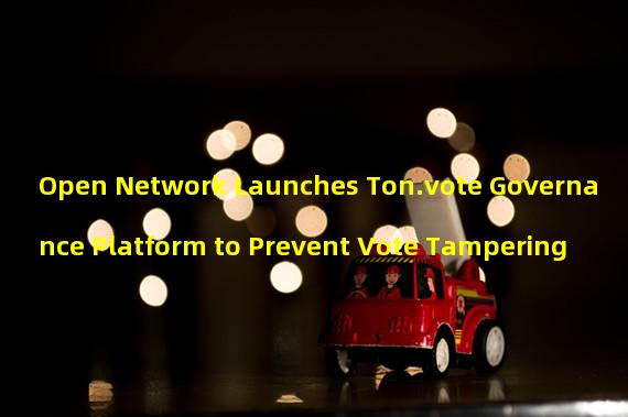 Open Network Launches Ton.vote Governance Platform to Prevent Vote Tampering
