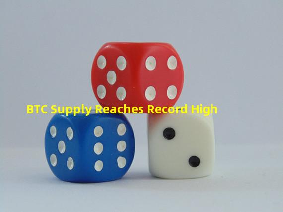 BTC Supply Reaches Record High