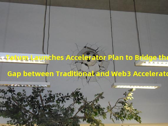 Tatum Launches Accelerator Plan to Bridge the Gap between Traditional and Web3 Accelerators
