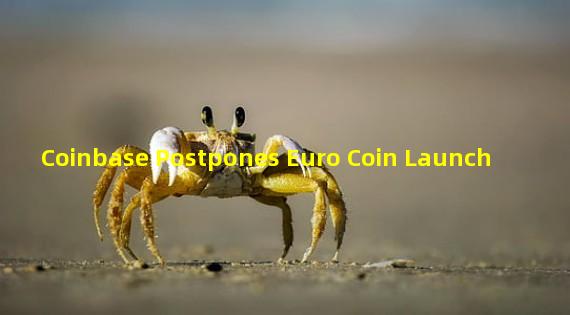 Coinbase Postpones Euro Coin Launch