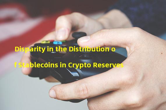 Disparity in the Distribution of Stablecoins in Crypto Reserves