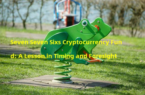 Seven Seven Sixs Cryptocurrency Fund: A Lesson in Timing and Foresight