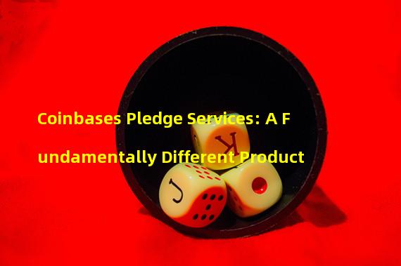 Coinbases Pledge Services: A Fundamentally Different Product 