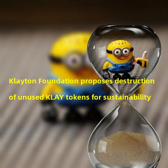 Klayton Foundation proposes destruction of unused KLAY tokens for sustainability