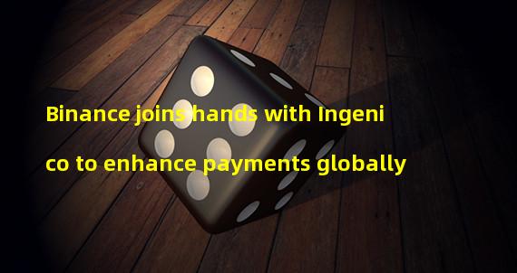Binance joins hands with Ingenico to enhance payments globally