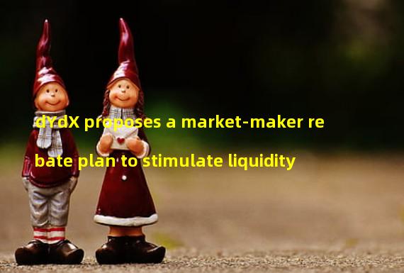 dYdX proposes a market-maker rebate plan to stimulate liquidity