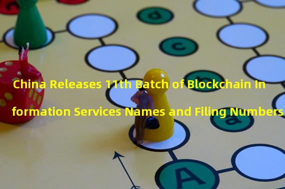 China Releases 11th Batch of Blockchain Information Services Names and Filing Numbers