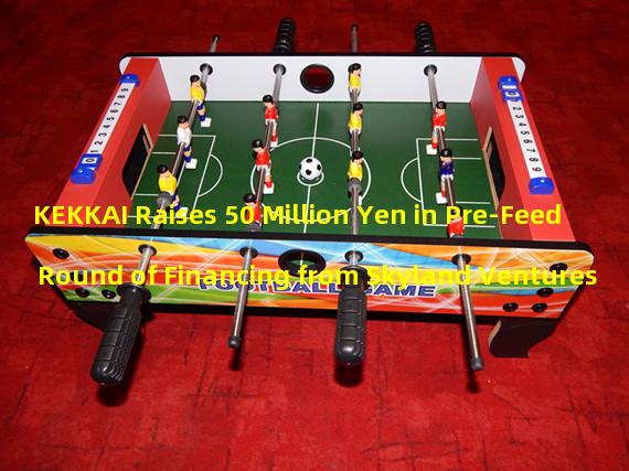 KEKKAI Raises 50 Million Yen in Pre-Feed Round of Financing from Skyland Ventures