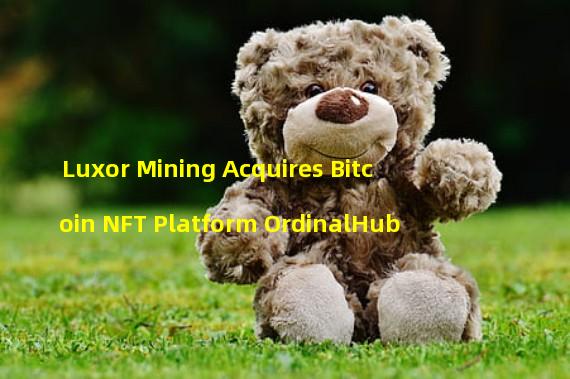 Luxor Mining Acquires Bitcoin NFT Platform OrdinalHub