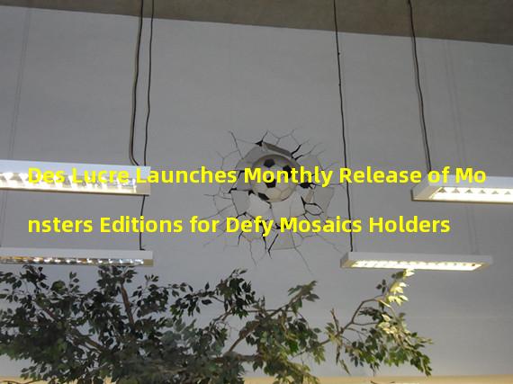 Des Lucre Launches Monthly Release of Monsters Editions for Defy Mosaics Holders