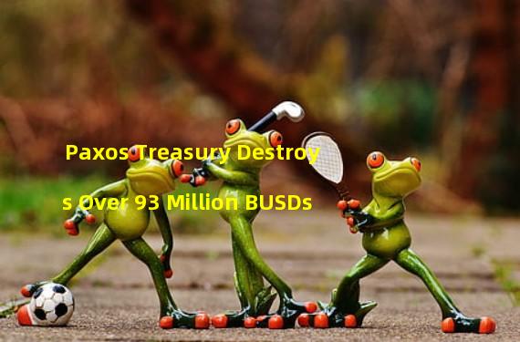 Paxos Treasury Destroys Over 93 Million BUSDs