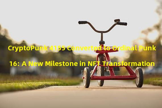 CryptoPunk 4155 Converted to Ordinal Punk 16: A New Milestone in NFT Transformation