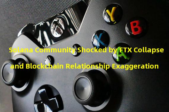 Solana Community Shocked by FTX Collapse and Blockchain Relationship Exaggeration