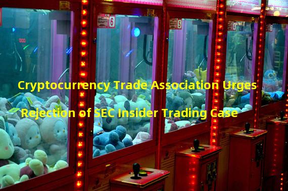 Cryptocurrency Trade Association Urges Rejection of SEC Insider Trading Case
