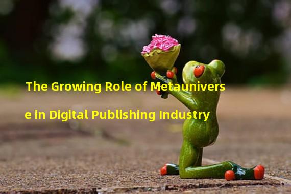 The Growing Role of Metauniverse in Digital Publishing Industry 