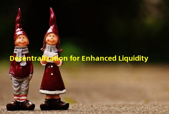 Decentralization for Enhanced Liquidity 