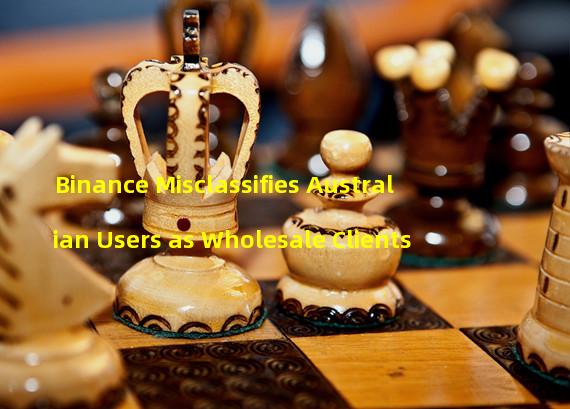 Binance Misclassifies Australian Users as Wholesale Clients 