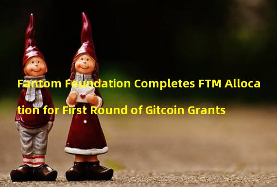Fantom Foundation Completes FTM Allocation for First Round of Gitcoin Grants