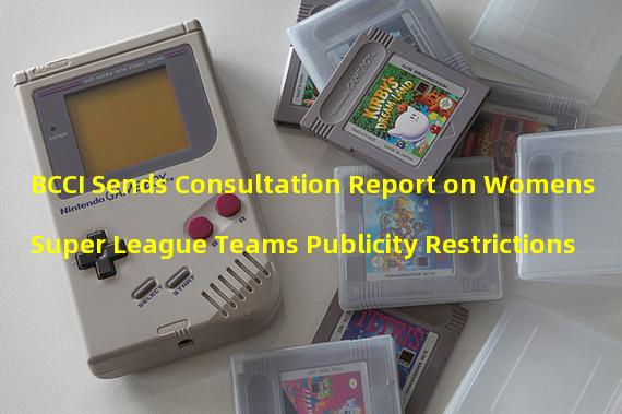 BCCI Sends Consultation Report on Womens Super League Teams Publicity Restrictions