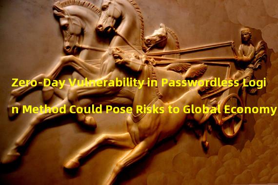 Zero-Day Vulnerability in Passwordless Login Method Could Pose Risks to Global Economy