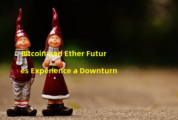 Bitcoin and Ether Futures Experience a Downturn