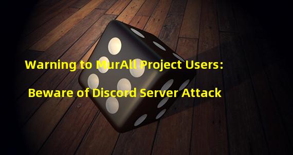 Warning to MurAll Project Users: Beware of Discord Server Attack