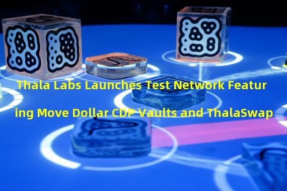 Thala Labs Launches Test Network Featuring Move Dollar CDP Vaults and ThalaSwap