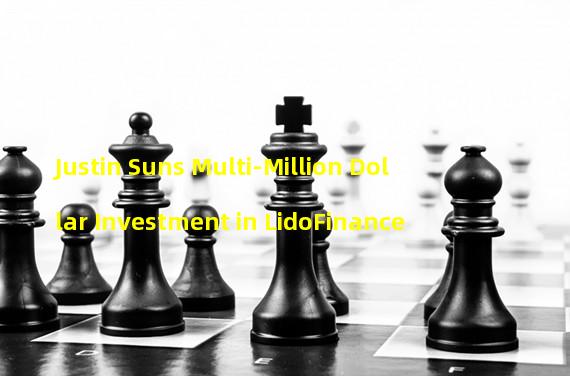 Justin Suns Multi-Million Dollar Investment in LidoFinance
