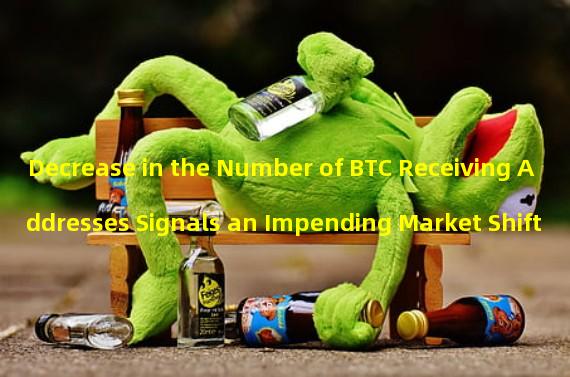 Decrease in the Number of BTC Receiving Addresses Signals an Impending Market Shift