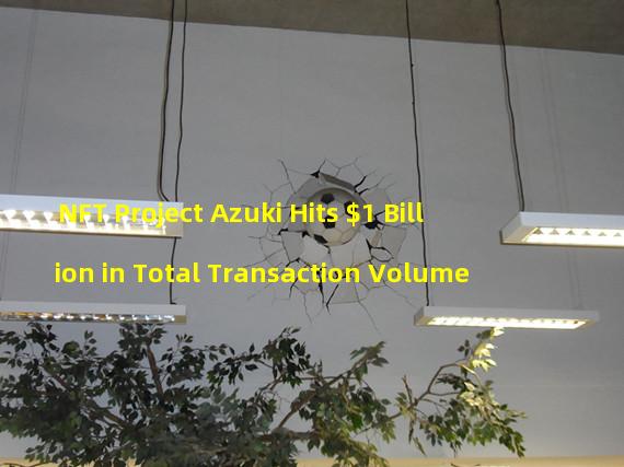 NFT Project Azuki Hits $1 Billion in Total Transaction Volume