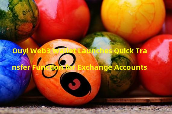 Ouyi Web3 Wallet Launches Quick Transfer Function for Exchange Accounts 