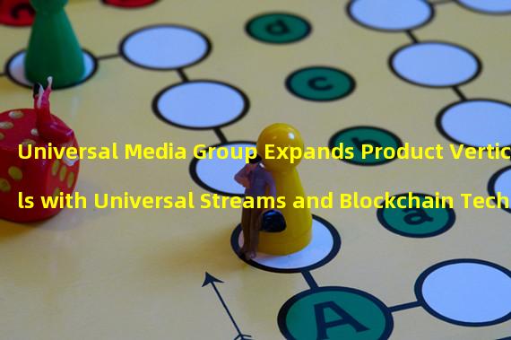 Universal Media Group Expands Product Verticals with Universal Streams and Blockchain Technology