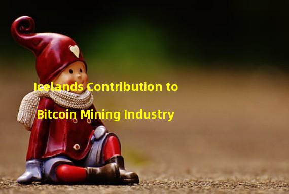 Icelands Contribution to Bitcoin Mining Industry