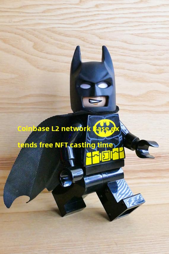 Coinbase L2 network Base extends free NFT casting time