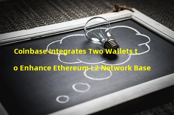 Coinbase Integrates Two Wallets to Enhance Ethereum L2 Network Base