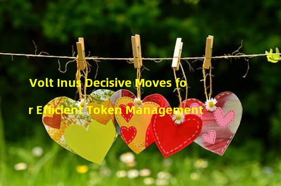 Volt Inus Decisive Moves for Efficient Token Management