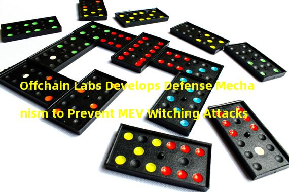 Offchain Labs Develops Defense Mechanism to Prevent MEV Witching Attacks