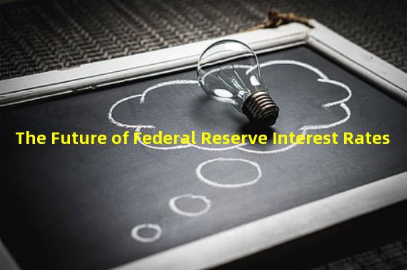 The Future of Federal Reserve Interest Rates 