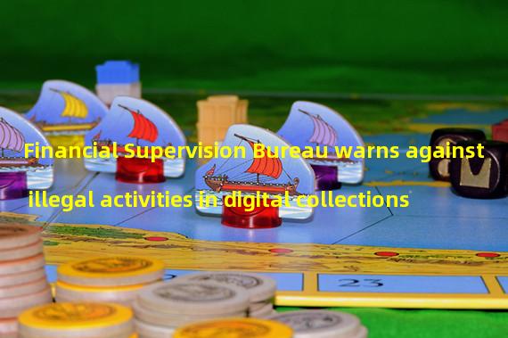Financial Supervision Bureau warns against illegal activities in digital collections