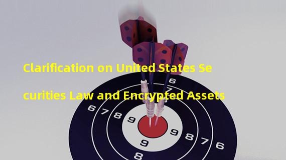 Clarification on United States Securities Law and Encrypted Assets
