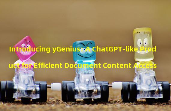 Introducing yGenius: A ChatGPT-like Product for Efficient Document Content Access