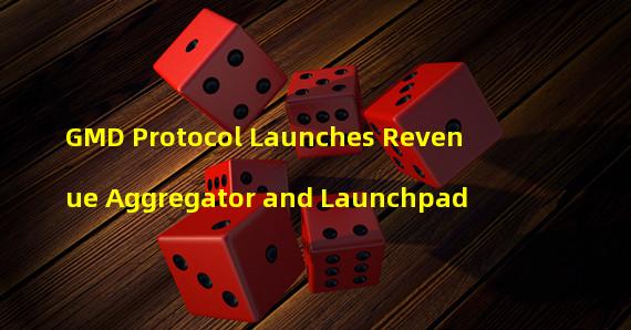 GMD Protocol Launches Revenue Aggregator and Launchpad